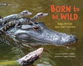 Born to Be Wild: Baby Animals and Their Parents Born to Be Wild: Baby Animals and Their Parents