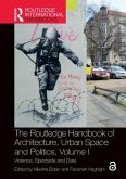 The Routledge Handbook of Architecture, Urban Space and Politics, Volume I The Routledge Handbook of Architecture, Urban Space and Politics, Volume I