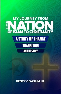 My Journey from The Nation of Islam to Christianity - Coaxum Jr., Henry