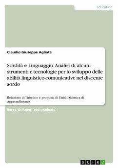 Sordità e Linguaggio. Analisi di alcuni strumenti e tecnologie per lo sviluppo delle abilità linguistico-comunicative nel discente sordo Sordità e Linguaggio. Analisi di alcuni strumenti e tecnologie per lo sviluppo delle abilità linguistico-comunicative nel discente sordo