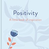 Positivity: A Little Book of Inspiration Positivity: A Little Book of Inspiration