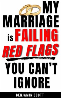 My Marriage is Failing: Red Flags You Can't Ignore (eBook, ePUB) - Scott, Benjamin