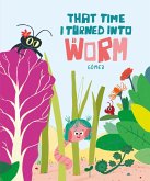 That Time I Turned Into a Worm (eBook, ePUB) That Time I Turned Into a Worm (eBook, ePUB)