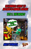 Beginner's Guide to Basic Acade and Pinball Repair (eBook, ePUB) Beginner's Guide to Basic Acade and Pinball Repair (eBook, ePUB)