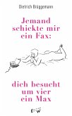 Jemand schickte mir ein Fax: dich besucht um vier ein Max Jemand schickte mir ein Fax: dich besucht um vier ein Max