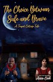 The Choice Between Safe and Brave The Choice Between Safe and Brave