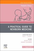 A Practical Guide to Newborn Medicine, an Issue of Pediatric Clinics of North America A Practical Guide to Newborn Medicine, an Issue of Pediatric Clinics of North America
