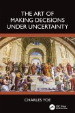 The Art of Making Decisions Under Uncertainty The Art of Making Decisions Under Uncertainty
