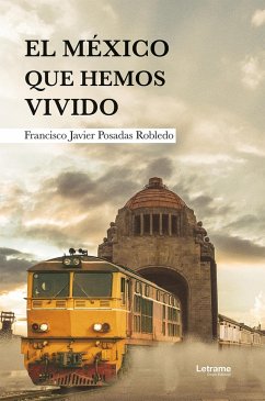 El México que hemos vivido (eBook, ePUB) - Robledo, Francisco Javier Posadas