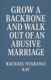 Grow a Backbone and Walk out of an Abusive Marriage Grow a Backbone and Walk out of an Abusive Marriage