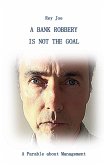 A Bank robbery is not the Goal A Bank robbery is not the Goal