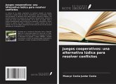 Juegos cooperativos: una alternativa lúdica para resolver conflictos Juegos cooperativos: una alternativa lúdica para resolver conflictos
