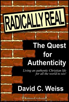 Radically Real! The Quest for Authenticity (eBook, ePUB) - Weiss, David C.