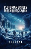 Plutonian Echoes: The Enigmatic Cavern: The Silent Cry (eBook, ePUB) Plutonian Echoes: The Enigmatic Cavern: The Silent Cry (eBook, ePUB)