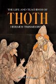 The Life and Teachings of Thoth Hermes Trismegistus The Life and Teachings of Thoth Hermes Trismegistus