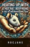 Heating Up With A Hot Rat Boyfriend (eBook, ePUB) Heating Up With A Hot Rat Boyfriend (eBook, ePUB)