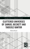 Cluttered Universes of Samuel Beckett and Tadeusz Kantor Cluttered Universes of Samuel Beckett and Tadeusz Kantor