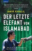 Der letzte Elefant von Islamabad - Was wir von einem Kriegstierarzt über Menschlichkeit lernen können Der letzte Elefant von Islamabad - Was wir von einem Kriegstierarzt über Menschlichkeit lernen können
