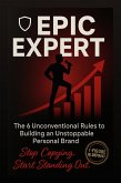Epic Expert: The 6 Unconventional Rules to Building an Unstoppable Personal Brand (eBook, ePUB) Epic Expert: The 6 Unconventional Rules to Building an Unstoppable Personal Brand (eBook, ePUB)