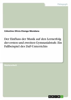 Cover Der Einfluss der Musik auf den Lernerfolg der ersten und zweiten Gymnasialstufe. Ein Fallbeispiel des DaF-Unterrichts
