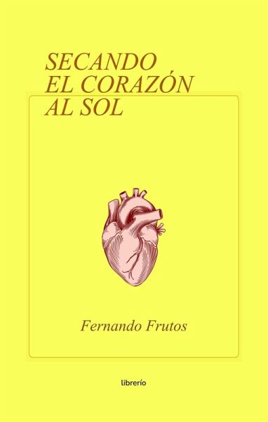 Secando el Corazón al Sol (eBook, ePUB) Secando el Corazón al Sol (eBook, ePUB)