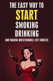 The Easy Way to Start Smoking, Drinking, and Making Questionable Life Choices (eBook, ePUB)