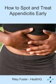 HowtoSpotandTreatAppendicitisEarly (eBook, ePUB) HowtoSpotandTreatAppendicitisEarly (eBook, ePUB)