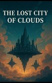 The Lost City of Clouds (eBook, ePUB) The Lost City of Clouds (eBook, ePUB)