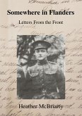 Somewhere In Flanders: Letters from the Front (eBook, ePUB) Somewhere In Flanders: Letters from the Front (eBook, ePUB)