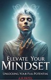 Elevate Your Mindset Unlocking Your Full Potential (eBook, ePUB) Elevate Your Mindset Unlocking Your Full Potential (eBook, ePUB)