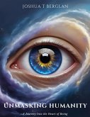 UnMasking Humanity A Journey Into the Heart of Being (eBook, ePUB) UnMasking Humanity A Journey Into the Heart of Being (eBook, ePUB)