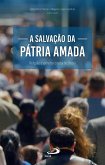 A Salvação da Pátria Amada (eBook, ePUB) A Salvação da Pátria Amada (eBook, ePUB)