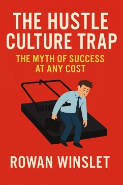 The Hustle Culture Trap: The Myth of Success at Any Cost (eBook, ePUB) - Winslet, Rowan