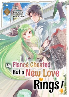 Cover My Fiancé Cheated, But a New Love Rings! (Manga) Volume 1 (eBook, ePUB)