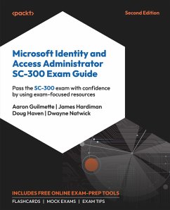 Microsoft Identity and Access Administrator SC-300 Exam Guide (eBook, ePUB) - Guilmette, Aaron; Hardiman, James; Haven, Doug; Natwick, Dwayne