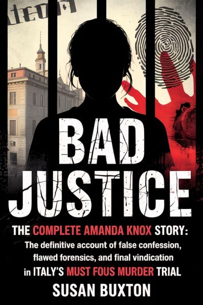 Bad Justice: The Complete Amanda Knox Story (eBook, ePUB)