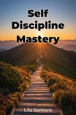 Self Discipline Mastery (eBook, ePUB) Self Discipline Mastery (eBook, ePUB)