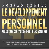 LE DEVELOPPEMENT PERSONNEL – Plus de succès et de bonheur dans votre vie: Améliorez votre mindset et atteignez tous vos objectifs avec des méthodes efficaces pour développer votre personnalité (MP3-Download) LE DEVELOPPEMENT PERSONNEL – Plus de succès et de bonheur dans votre vie: Améliorez votre mindset et atteignez tous vos objectifs avec des méthodes efficaces pour développer votre personnalité (MP3-Download)