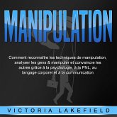 MANIPULATION: Comment reconnaître les techniques de manipulation, analyser les gens & manipuler et convaincre les autres grâce à la psychologie, à la PNL, au langage corporel et à la communication (MP3-Download) MANIPULATION: Comment reconnaître les techniques de manipulation, analyser les gens & manipuler et convaincre les autres grâce à la psychologie, à la PNL, au langage corporel et à la communication (MP3-Download)