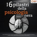 I 6 pilastri della psicologia nera: Come diventare un vero maestro di psicologia, manipolazione mentale e persuasione attraverso i potenti metodi verificati della PNL (con esercizi e libro di lavoro) (MP3-Download)