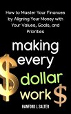 Making Every Dollar Work: How to Master Your Finances by Aligning Your Money With Your Values, Goals, and Priorities (eBook, ePUB) Making Every Dollar Work: How to Master Your Finances by Aligning Your Money With Your Values, Goals, and Priorities (eBook, ePUB)