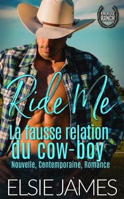 Cover Ride Me : La fausse relation du cow-boy (Kingride Ranch (French), #2) (eBook, ePUB)
