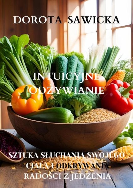 Intuicyjne odzywianie sztuka sluchania swojego ciala i odkrywania radosci z jedzenia (eBook, ePUB)
