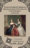 Empress Eugénie's Elegance Beauty Trends of the Second French Empire (eBook, ePUB) Empress Eugénie's Elegance Beauty Trends of the Second French Empire (eBook, ePUB)