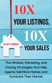 10X Your Listings, 10X Your Sales: The Mindset, Marketing, and Closing Strategies That Help Agents Sell More Homes and Dominate Their Market (eBook, ePUB)