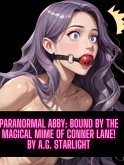 Paranormal Abby: Bound by the Magical Mime of Conner Lane! (eBook, ePUB) Paranormal Abby: Bound by the Magical Mime of Conner Lane! (eBook, ePUB)