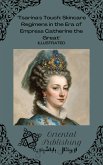 Tsarina's Touch Skincare Regimens in the Era of Empress Catherine the Great (eBook, ePUB) Tsarina's Touch Skincare Regimens in the Era of Empress Catherine the Great (eBook, ePUB)