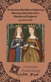 Empress Matilda's Majesty Beauty Standards in Medieval England (eBook, ePUB) Empress Matilda's Majesty Beauty Standards in Medieval England (eBook, ePUB)