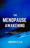 The Menopause Awakening: A Guide to Empowerment, Health, and Rediscovery (eBook, ePUB) The Menopause Awakening: A Guide to Empowerment, Health, and Rediscovery (eBook, ePUB)
