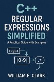 C++ Regular Expressions Simplified: A Practical Guide with Examples (eBook, ePUB) C++ Regular Expressions Simplified: A Practical Guide with Examples (eBook, ePUB)